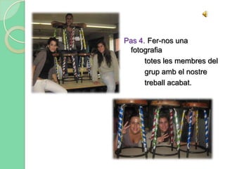 Pas 4.  Observar i trobar diferents punts de vista des dels quals mirar            el nostre muntatge.