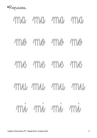 Quadern d’escriptura nº1. Raquel Girau i Susana Soler 11
*Repassa.
 