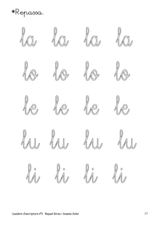 Quadern d’escriptura nº1. Raquel Girau i Susana Soler 17
*Repassa.
 