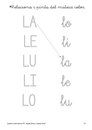 Quadern d’escriptura nº1. Raquel Girau i Susana Soler 18
*Relaciona i pinta del mateix color.
 