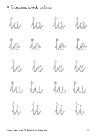 Quadern d’escriptura nº1. Raquel Girau i Susana Soler 36
* Repassa amb colors.
 