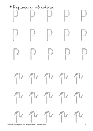 Quadern d’escriptura nº1. Raquel Girau i Susana Soler 4
* Repassa amb colors.
 