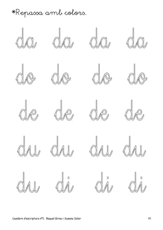 Quadern d’escriptura nº1. Raquel Girau i Susana Soler 41
*Repassa amb colors.
 