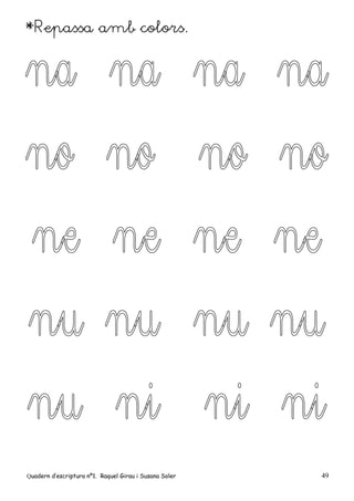Quadern d’escriptura nº1. Raquel Girau i Susana Soler 49
*Repassa amb colors.
 