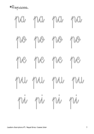 Quadern d’escriptura nº1. Raquel Girau i Susana Soler 5
*Repassa.
 