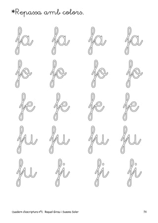 Quadern d’escriptura nº1. Raquel Girau i Susana Soler 56
*Repassa amb colors.
 
