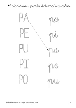 Quadern d’escriptura nº1. Raquel Girau i Susana Soler 6
*Relaciona i pinta del mateix color.
 