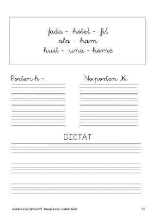 Quadern d’escriptura nº1. Raquel Girau i Susana Soler 65
fada -– hotel - fil
ala -– ham
huit -– una - home
Porten h - No porten h
DICTAT
 