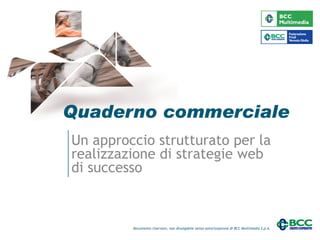 Quaderno commerciale Un approccio strutturato per la realizzazione di strategie web di successo 