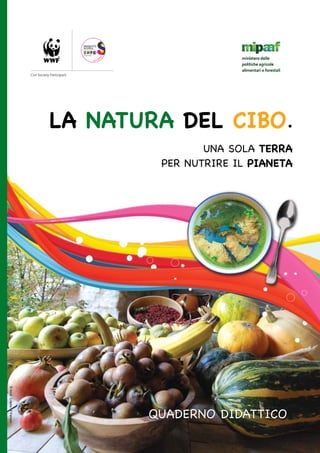 La Natura del Cibo.
Una sola Terra
per Nutrire il Pianeta
Quaderno DidatticoQuaderno Didattico
©Arch.Credia/F.Ferroni
 
