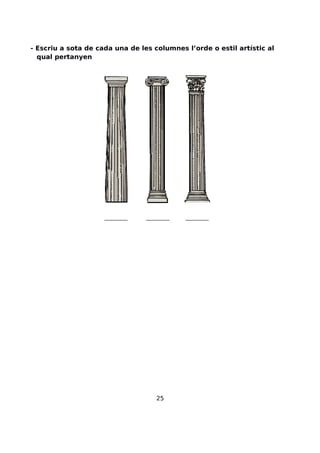 - Escriu a sota de cada una de les columnes l’orde o estil artístic al
qual pertanyen
_____ _____ _____
25
 