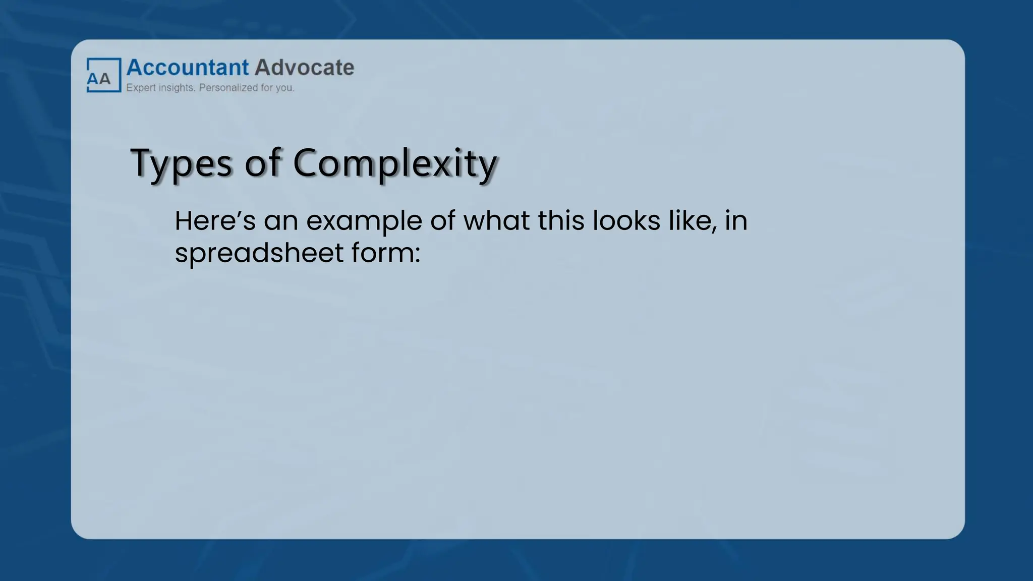 Types of Complexity
Here’s an example of what this looks like, in
spreadsheet form:
 