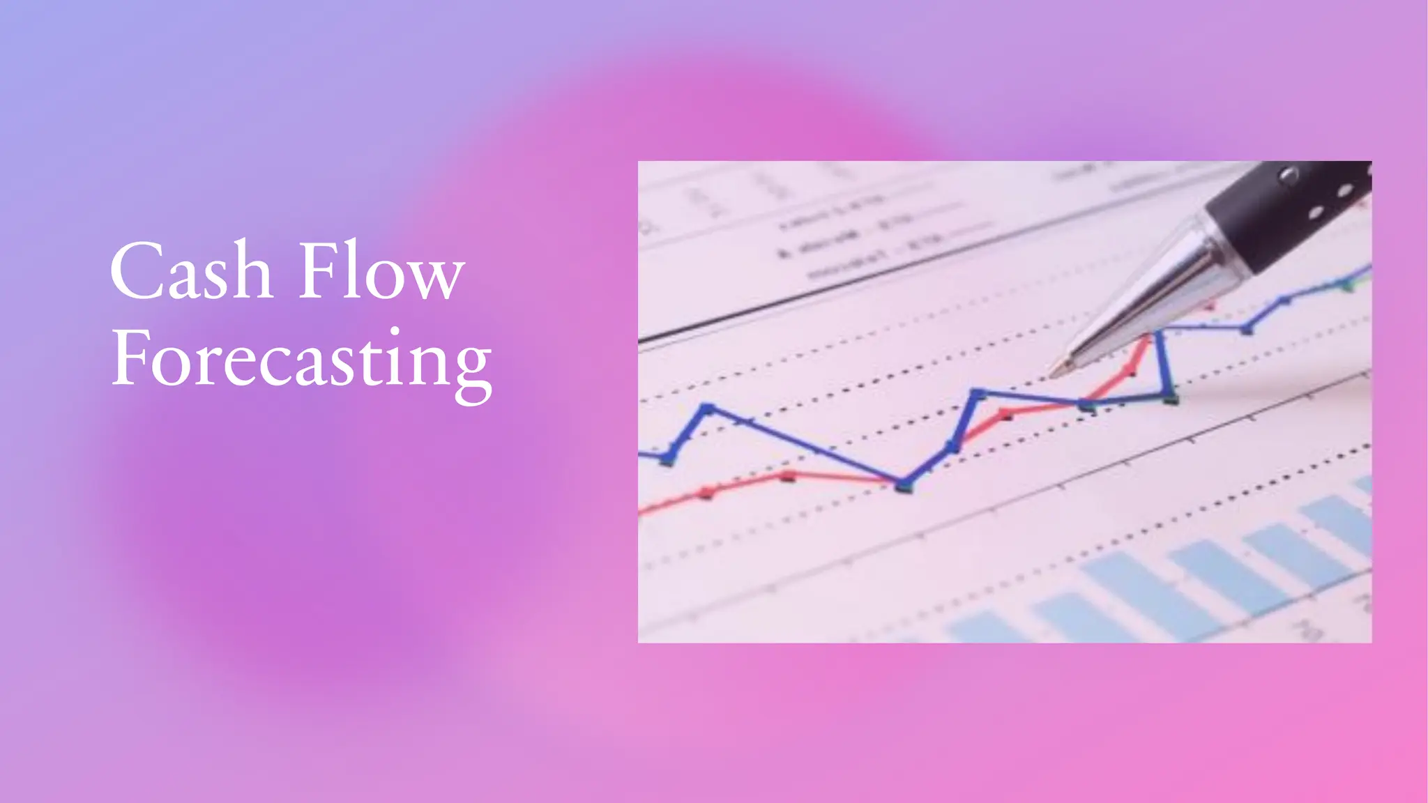 Cash Flow
Forecasting
 