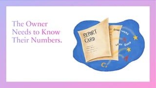 The Owner
Needs to Know
Their Numbers.
 