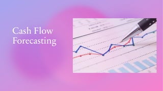 Cash Flow
Forecasting
 