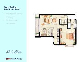 Floor plan for
1-bedroom units :
•	   Ar ea of appro x. 1 0 5 m2

     ( 1 130 sq. f t . )

•	   Pr ices st a rt ing at

     $ 249, 000 USD
 