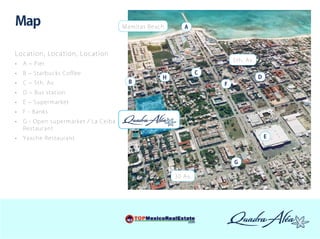Map                                               Mamit as Beach      A




Locati o n , L o ca t io n, L o c a t io n
                                                                                    5 t h. A v.
•	 A – Pier
• 	 B – S t a r b u c k s Coffe e                                           C
                                                               H                                  D
•	 C – 5th. Av                                      B                           F
• 	 D – Bu s s t a t i on
• 	 E – S u p e r m arke t
• 	 F - Ba n k s
• 	 G - O p e n s u p e rmarke t / L a Ce i b a
    Restaurant
• 	 Yax c h e R e s t aurant                                                                          E



                                                                                    G

                                                                   30 Av.
 