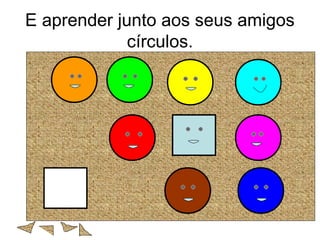 E aprender junto aos seus amigos
círculos.