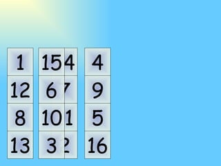 11 10 7 6 14 15 2 3 5 9 4 16 8 12 1 13 