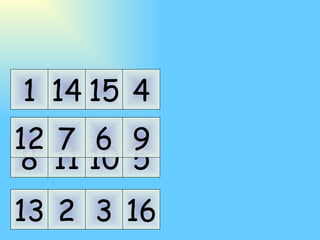 11 10 7 6 14 15 2 3 5 9 4 16 8 12 1 13 