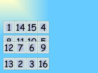 11 10 7 6 14 15 2 3 5 9 4 16 8 12 1 13 