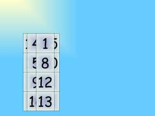 11 10 7 6 14 15 2 3 5 9 4 16 8 12 1 13 