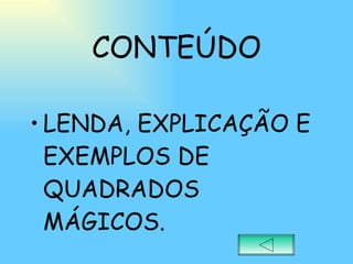 CONTEÚDO LENDA, EXPLICAÇÃO E EXEMPLOS DE QUADRADOS MÁGICOS. 