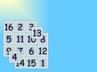 1 5 9 2 6 10 14 3 7 11 15 8 12 16 4 13 