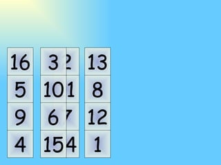 1 5 9 14 7 11 8 12 16 4 13 2 3 10 6 15 