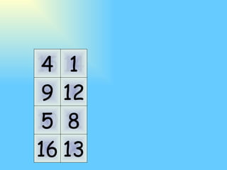 11 10 7 6 14 15 2 3 5 9 4 16 8 12 1 13 