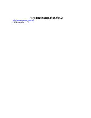 REFERENCIAS BIBLIOGRAFICAS
http://www.openerp.net.br/
23/04/2010 ás 15:00
 