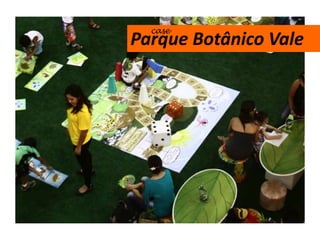 case
Parque Botânico Vale
 