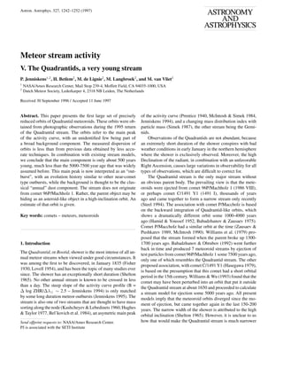 Astron. Astrophys. 327, 1242–1252 (1997)
                                                                                                        ASTRONOMY
                                                                                                           AND
                                                                                                       ASTROPHYSICS


Meteor stream activity
V. The Quadrantids, a very young stream
P. Jenniskens1,2 , H. Betlem2 , M. de Lignie2 , M. Langbroek2 , and M. van Vliet2
1
    NASA/Ames Research Center, Mail Stop 239-4, Moffett Field, CA 94035-1000, USA
2
    Dutch Meteor Society, Lederkarper 4, 2318 NB Leiden, The Netherlands

Received 30 September 1996 / Accepted 11 June 1997


Abstract. This paper presents the ﬁrst large set of precisely       of the activity curve (Prentice 1940, McIntosh & Simek 1984,
reduced orbits of Quadrantid meteoroids. These orbits were ob-      Jenniskens 1994), and a changing mass distribution index with
tained from photographic observations during the 1995 return        particle mass (Simek 1987), the other stream being the Gemi-
of the Quadrantid stream. The orbits refer to the main peak         nids.
of the activity curve, with an unidentiﬁed few being part of             Observations of the Quadrantids are not abundant, because
a broad background component. The measured dispersion of            an extremely short duration of the shower conspires with bad
orbits is less than from previous data obtained by less accu-       weather conditions in early January in the northern hemisphere
rate techniques. In combination with existing stream models,        where the shower is exclusively observed. Moreover, the high
we conclude that the main component is only about 500 years         Declination of the radiant, in combination with an unfavorable
young, much less than the 5000-7500 year age that was widely        Right Ascension, causes large variations in observability for all
assumed before. This main peak is now interpreted as an “out-       types of observations, which are difﬁcult to correct for.
burst”, with an evolution history similar to other near-comet            The Quadrantid stream is the only major stream without
type outbursts, while the background is thought to be the clas-     an obvious parent body. The prevailing view is that the mete-
sical “annual” dust component. The stream does not originate        oroids were ejected from comet 96P/Machholz 1 (1986 VIII),
from comet 96P/Machholz 1. Rather, the parent object may be         or perhaps comet C/1491 Y1 (1491 I), thousands of years
hiding as an asteroid-like object in a high-inclination orbit. An   ago and came together to form a narrow stream only recently
estimate of that orbit is given.                                    (Steel 1994). The association with comet P/Maccholz is based
                                                                    on the backward integration of Quadrantid-like orbits, which
Key words: comets – meteors, meteoroids                             shows a dramatically different orbit some 1000-4000 years
                                                                    ago (Hamid & Youssef 1952, Babadzhanov & Zausaev 1975).
                                                                    Comet P/Maccholz had a similar orbit at the time (Zausaev &
                                                                    Pushkarev 1989, McIntosh 1990). Williams et al. (1979) pro-
                                                                    posed that the stream formed when the parent broke up 1300-
1. Introduction                                                     1700 years ago. Babadzhanov & Obrubov (1992) went further
                                                                    back in time and produced 7 meteoroid streams by ejection of
The Quadrantid, or Bootid, shower is the most intense of all an-    test particles from comet 96P/Machholz 1 some 7500 years ago,
nual meteor streams when viewed under good circumstances. It        only one of which resembles the Quadrantid stream. The other
was among the ﬁrst to be discovered, in January 1835 (Fisher        proposed association, with comet C/1491 Y1 (Hasegawa 1979),
1930, Lovell 1954), and has been the topic of many studies ever     is based on the presumption that this comet had a short orbital
since. The shower has an exceptionally short duration (Shelton      period in the 15th century. Williams & Wu (1993) found that the
1965). No other annual stream is known to be crossed in less        comet may have been perturbed into an orbit that put it outside
than a day. The steep slope of the activity curve proﬁle (B =       the Quadrantid stream at about 1650 and proceeded to calculate
∆ log ZHR/∆λ ∼ 2.5 – Jenniskens 1994) is only matched               a stream model for ejection some 5000 years ago. All present
by some long duration meteor outbursts (Jenniskens 1995). The       models imply that the meteoroid orbits diverged since the mo-
stream is also one of two streams that are thought to have mass     ment of ejection, but came together again in the last 150-200
sorting along the node (Kashcheyev & Lebedinets 1960, Hughes        years. The narrow width of the shower is attributed to the high
& Taylor 1977, Bel’kovich et al. 1984), an asymetric main peak      orbital inclination (Shelton 1965). However, it is unclear to us
Send offprint requests to: NASA/Ames Research Center.               how that would make the Quadrantid stream is much narrower
PJ is associated with the SETI Institute
 