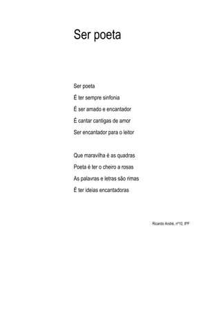 Ser poeta


Ser poeta
É ter sempre sinfonia
É ser amado e encantador
É cantar cantigas de amor
Ser encantador para o leito...