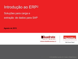 Agosto de 2010 Introdução ao ERP2Soluções para carga eextraçãode dados para SAP 