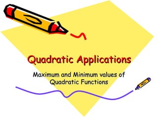Quadratic Applications Maximum and Minimum values of Quadratic Functions 
