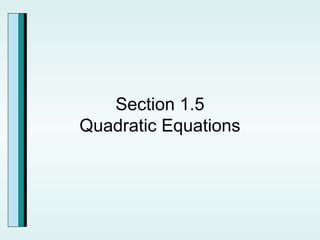 Section 1.5
Quadratic Equations

 