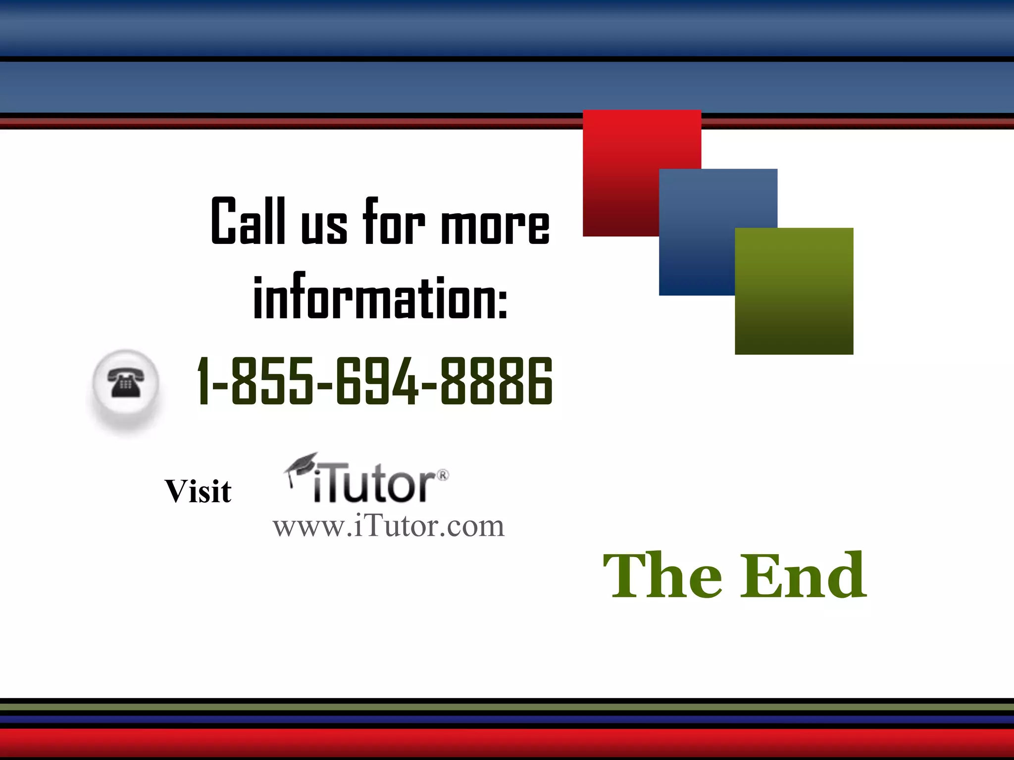Martin-Gay, Developmental Mathematics 18
The End
Call us for more
information:
www.iTutor.com
1-855-694-8886
Visit
 
