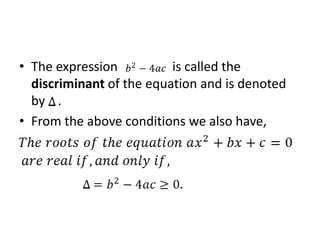 • The expression          is called the
  discriminant of the equation and is denoted
  by .
• From the above conditions we also have,
 