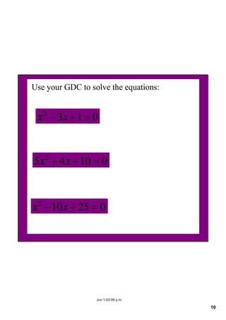10
Jun 1­03:09 p.m.
Use your GDC to solve the equations:
 