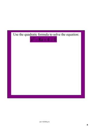 8
Jun 1­03:09 p.m.
Use the quadratic formula to solve the equation:
 