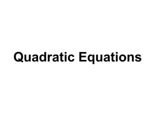 Quadratic Equations 
 