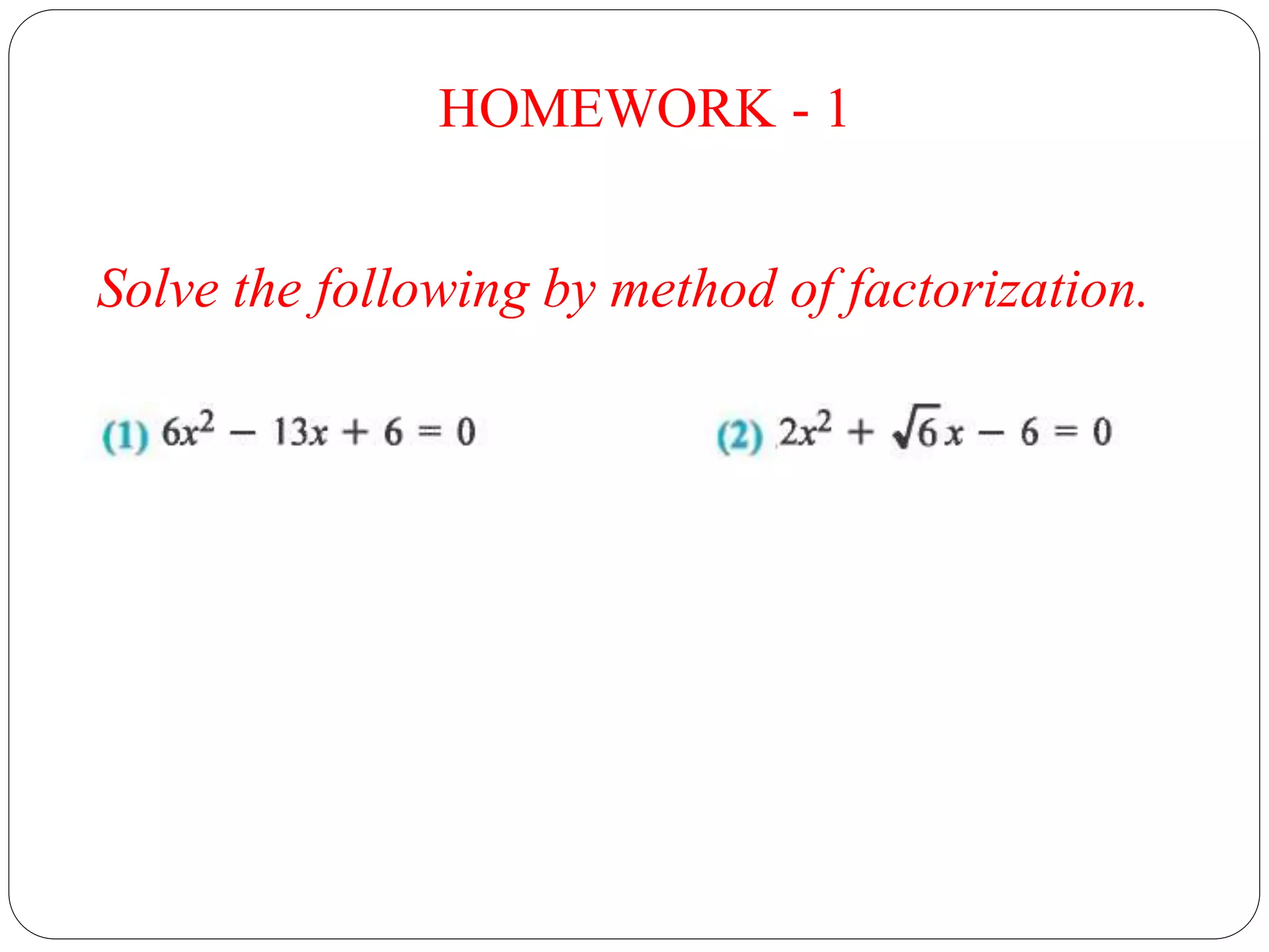 HOMEWORK - 1
Solve the following by method of factorization.
 