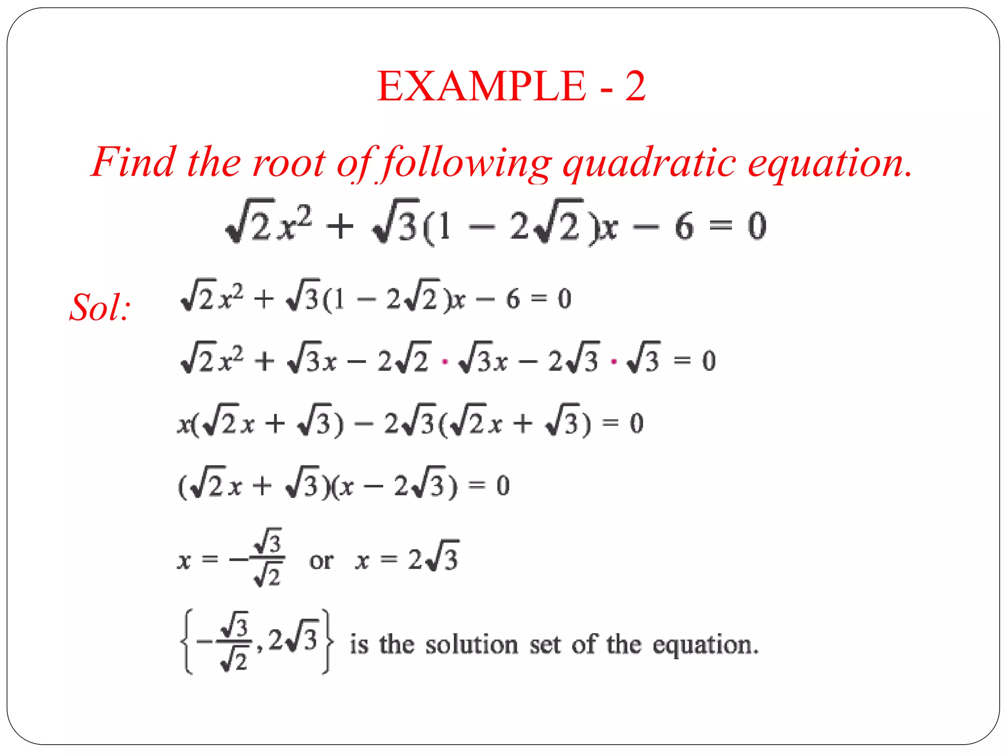 EXAMPLE - 2
Find the root of following quadratic equation.
Sol:
 