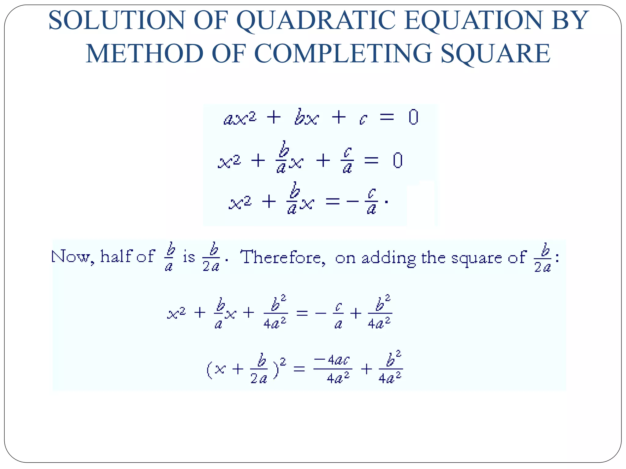 SOLUTION OF QUADRATIC EQUATION BY
METHOD OF COMPLETING SQUARE
 