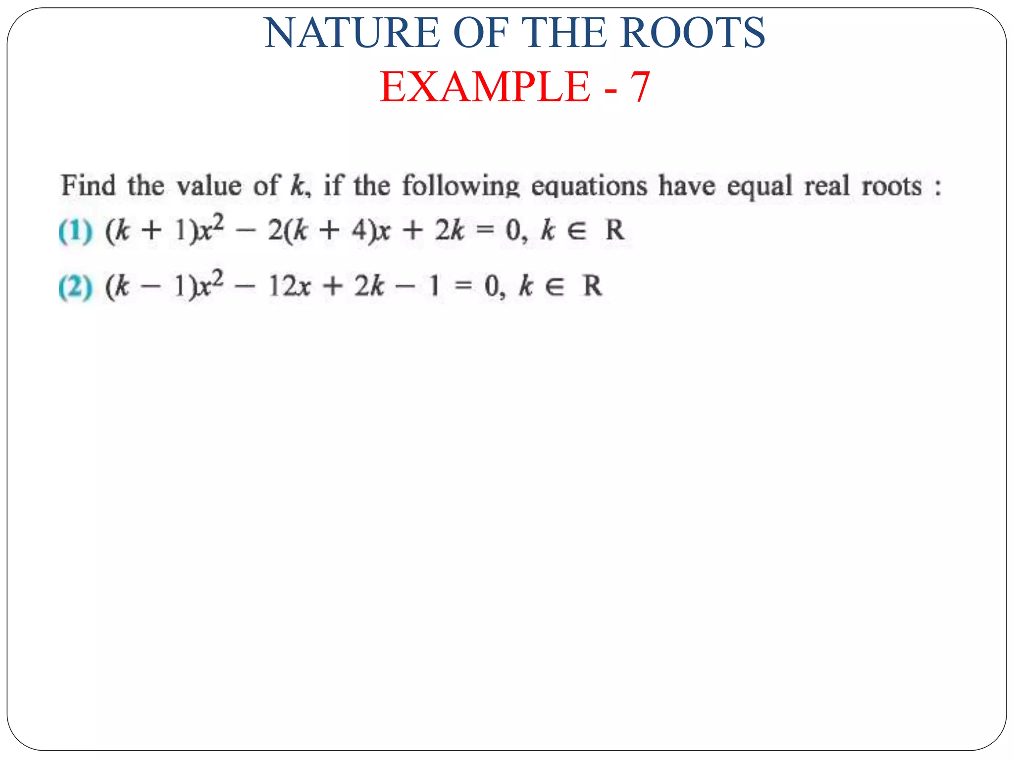 NATURE OF THE ROOTS
EXAMPLE - 7
 