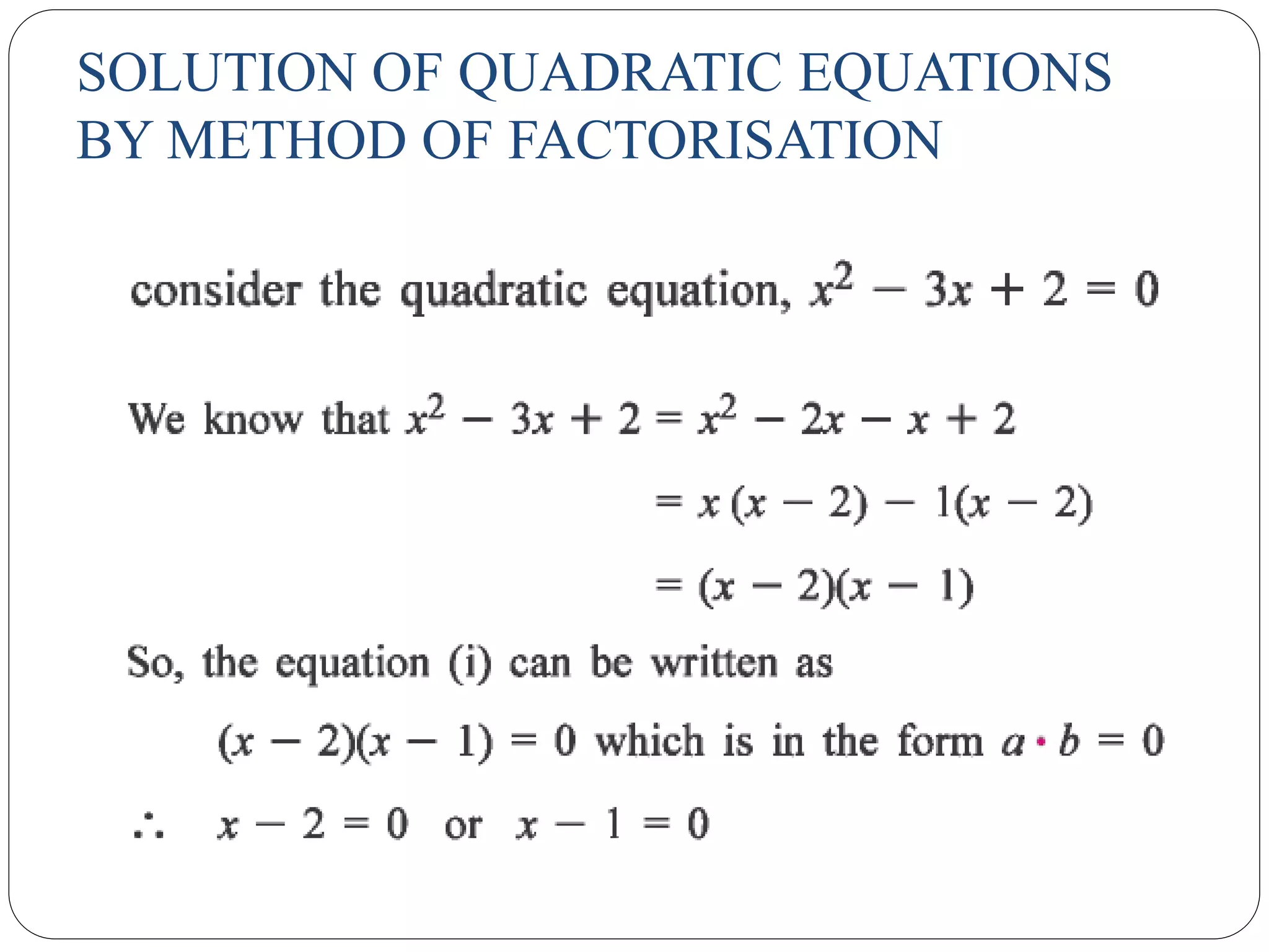 SOLUTION OF QUADRATIC EQUATIONS
BY METHOD OF FACTORISATION
 
