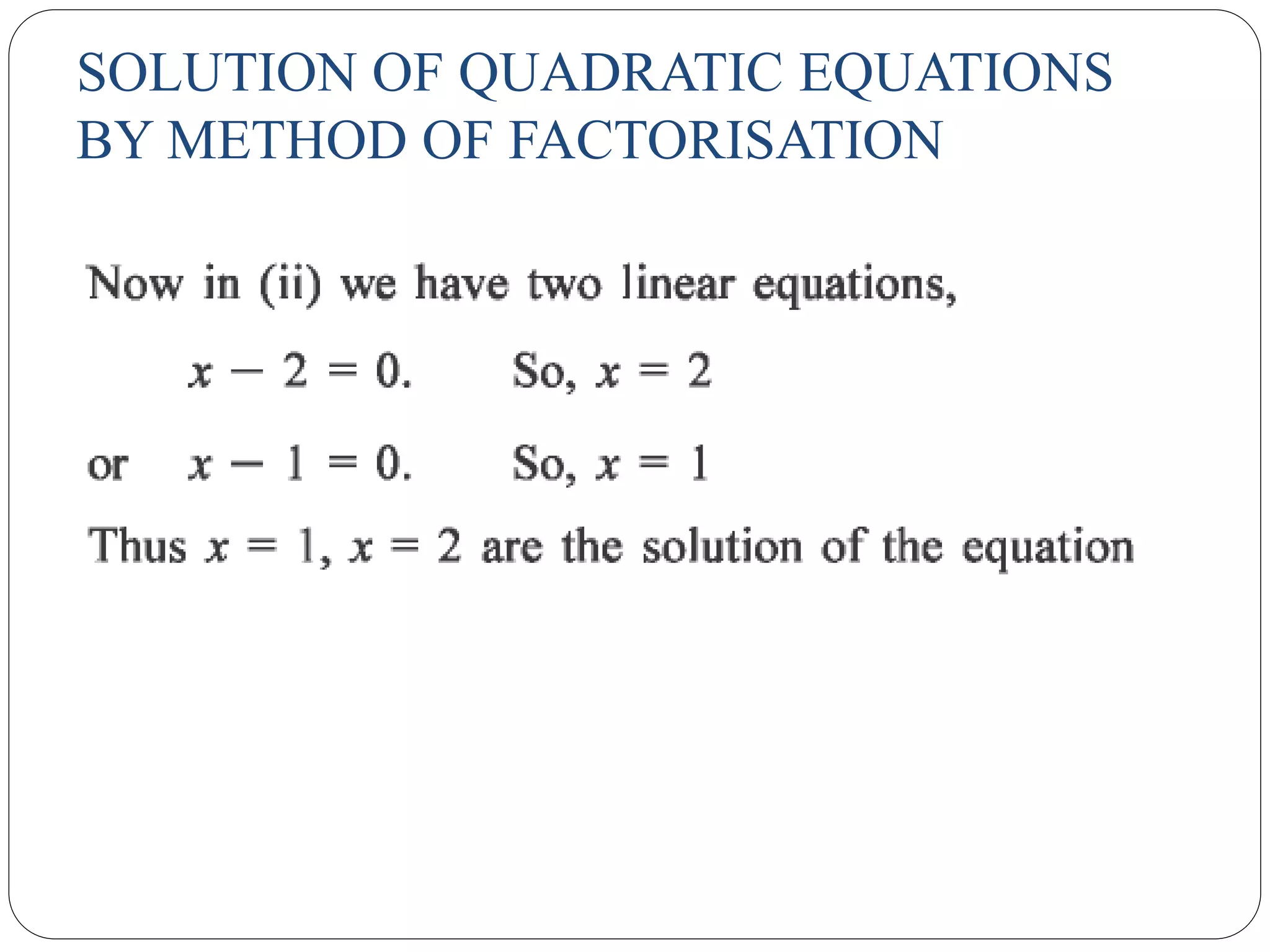 SOLUTION OF QUADRATIC EQUATIONS
BY METHOD OF FACTORISATION
 