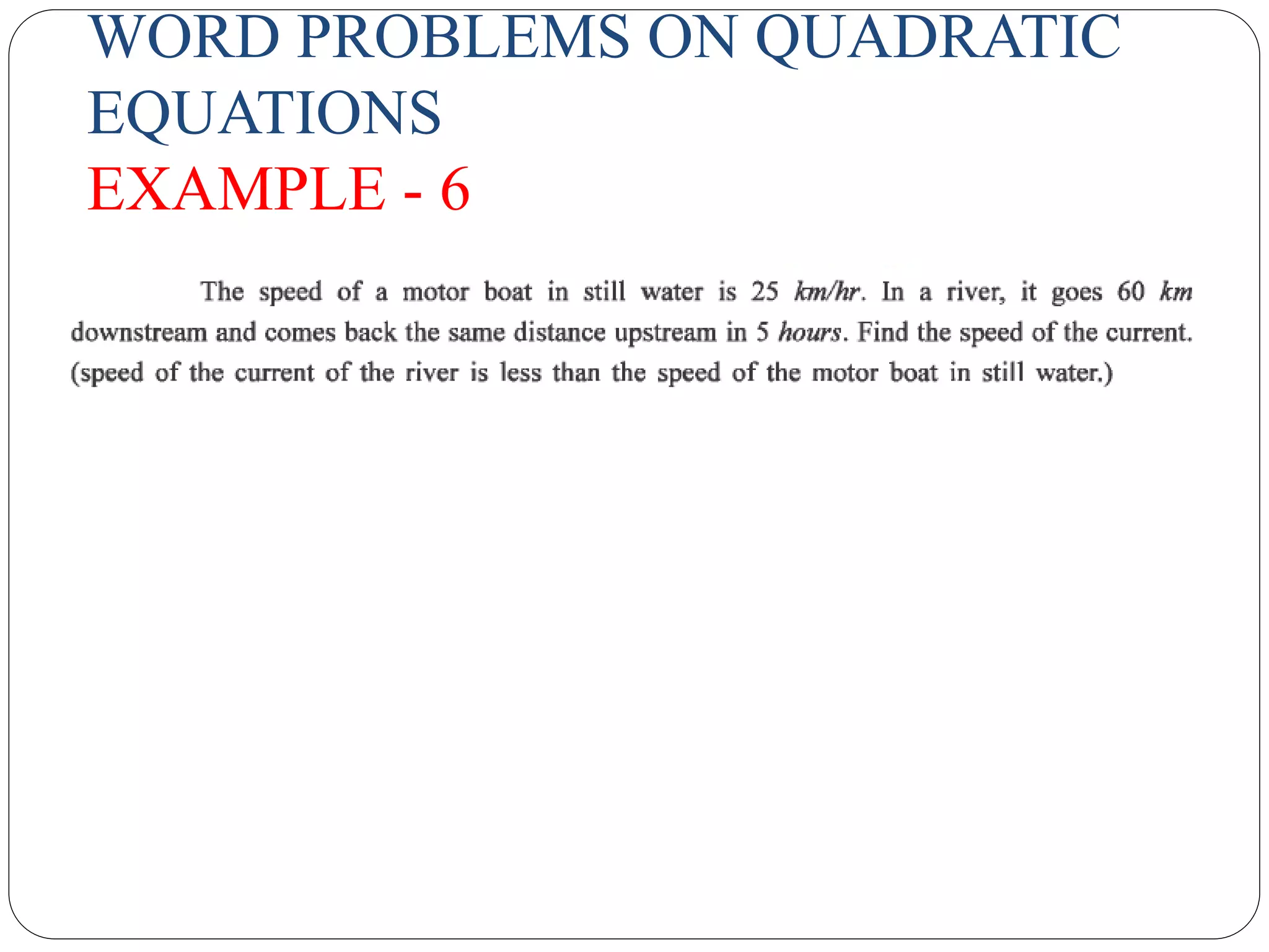 WORD PROBLEMS ON QUADRATIC
EQUATIONS
EXAMPLE - 6