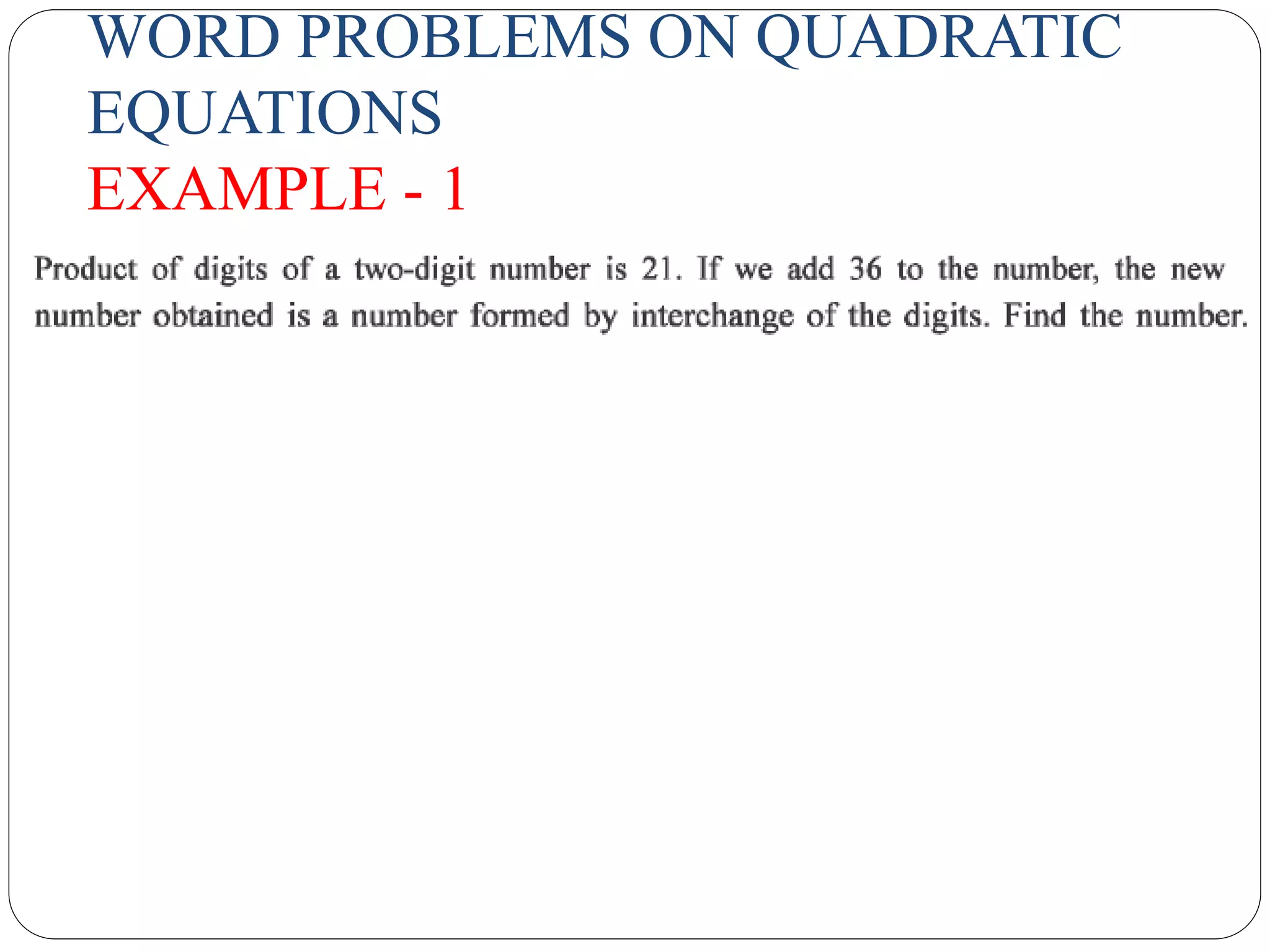 WORD PROBLEMS ON QUADRATIC
EQUATIONS
EXAMPLE - 1